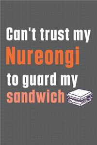 Can't trust my Nureongi to guard my sandwich