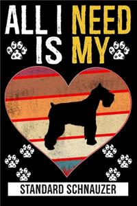 All I Need Is My STANDARD SCHNAUZER