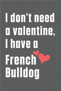 I don't need a valentine, I have a French Bulldog