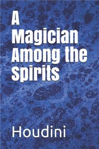 A Magician Among the Spirits
