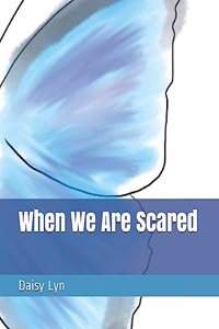 When We Are Scared