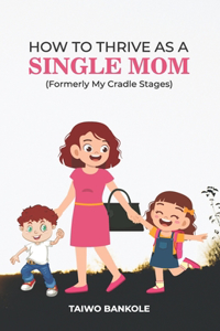How to Thrive as a Single Mom