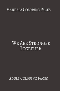 Mandala Coloring Pages We Are Stronger Together