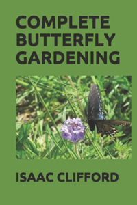 Complete Butterfly Gardening