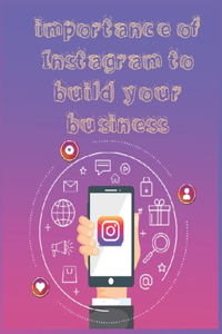 importance of Instagram to build your business