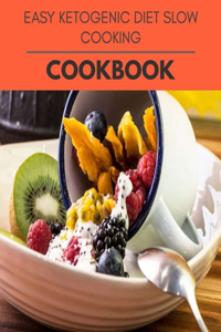 Easy Ketogenic Diet Slow Cooking Cookbook