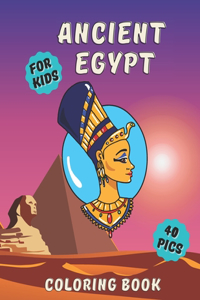 Ancient Egypt Coloring Book: Piramids Sphinxes Pharaohs Sarabs And Egyptian Gods For Kids And Adults