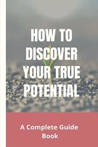 How To Discover Your True Potential