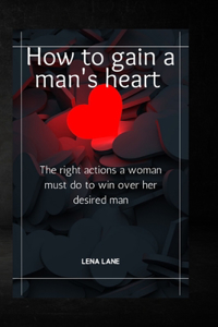 How to gain a man's heart