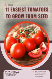 11 Easiest Tomatoes to Grow From Seed: Guide and overview