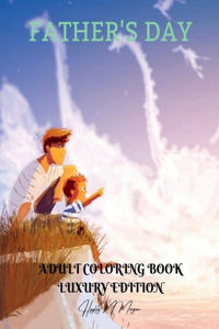 Fatherâ€™s Day Adult Coloring Book Luxury Edition : Perfect Cute Fatherâ€™s Day Coloring Pages for Adults | Inspirational Quotes for Fatherâ€™s Day | Dad Coloring Book Idea Fatherâ€˜s Day