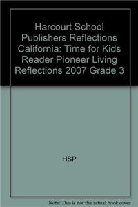 Harcourt School Publishers Reflections: Time for Kids Reader Pioneer Living Reflections 2007 Grade 3