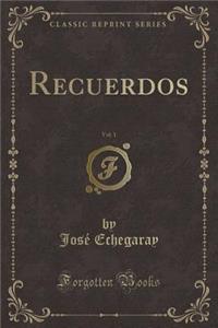 Recuerdos, Vol. 1 (Classic Reprint)