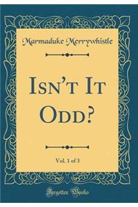 Isn't It Odd?, Vol. 1 of 3 (Classic Reprint)