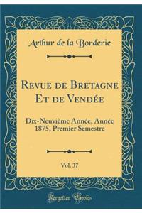 Revue de Bretagne Et de Vendée, Vol. 37: Dix-Neuvième Année, Année 1875, Premier Semestre (Classic Reprint)
