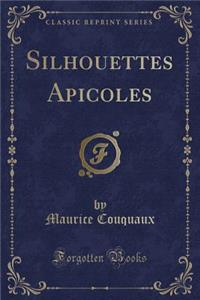 Silhouettes Apicoles (Classic Reprint)