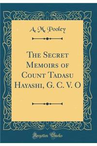 The Secret Memoirs of Count Tadasu Hayashi, G. C. V. O (Classic Reprint)