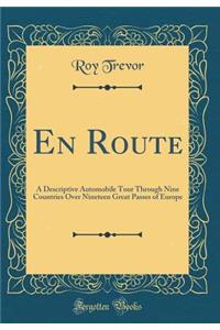 En Route: A Descriptive Automobile Tour Through Nine Countries Over Nineteen Great Passes of Europe (Classic Reprint)