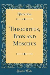 Theocritus, Bion and Moschus (Classic Reprint)