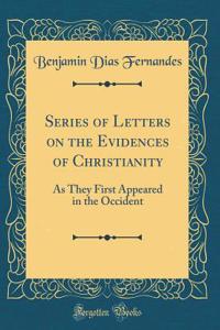 Series of Letters on the Evidences of Christianity: As They First Appeared in the Occident (Classic Reprint)