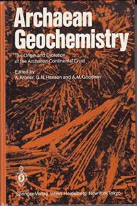 Archaean Geochemistry: The Origin and Evolution of the Archaean Continental Crust