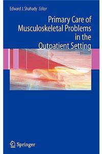 Primary Care of Musculoskeletal Problems in the Outpatient Setting