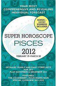 Super Horoscope: Pisces: February 19 - March 20