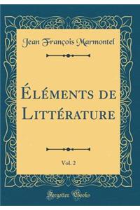 Ã?lÃ©ments de LittÃ©rature, Vol. 2 (Classic Reprint)