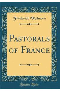 Pastorals of France (Classic Reprint)