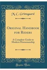 Original Handbook for Riders: A Complete Guide to Modern Horsemanship (Classic Reprint)