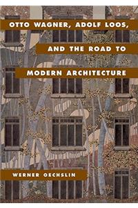 Otto Wagner, Adolf Loos, and the Road to Modern Architecture