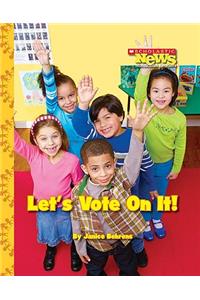 Let's Vote on It! (Scholastic News Nonfiction Readers: We the Kids) (Library Edition)