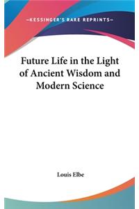 Future Life in the Light of Ancient Wisdom and Modern Science