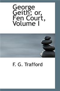 George Geith; Or, Fen Court, Volume I