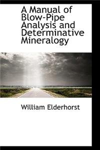 A Manual of Blow-Pipe Analysis and Determinative Mineralogy