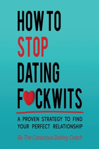 How To Stop Dating F*ckwits