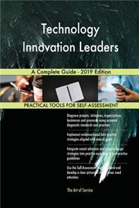 Technology Innovation Leaders A Complete Guide - 2019 Edition