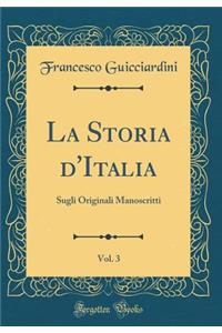 La Storia D'Italia, Vol. 3: Sugli Originali Manoscritti (Classic Reprint): Sugli Originali Manoscritti (Classic Reprint)