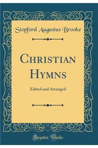 Christian Hymns: Edited and Arranged (Classic Reprint)