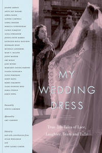 My Wedding Dress: True-Life Tales of Lace, Laughter, Tears and Tulle