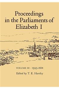 Proceedings in the Parliaments of Elizabeth 1, Vol. 3 1593-1601