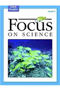 Focus on Science: Student Edition Grade 3 - Level C Reading Level 2.5