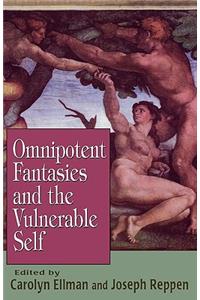 Omnipotent Fantasies and the Vulnerable Self