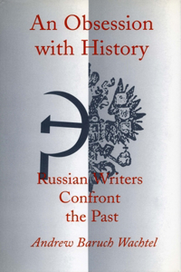 Obsession with History: Russian Writers Confront the Past