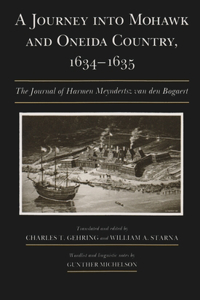 A Journey Into Mohawk and Oneida Country, 1634-1635: The Journal of Harmen Meyndertsz Van Den Bogaert