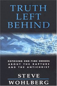 Truth Left Behind: Revealing Dangerous Errors about the Rapture, the Antichrist, and the Mark of the Beast