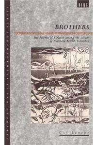 Brothers: The Politics of Violence among the Sekani of Northern British Columbia