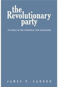 Revolutionary Party: Its Role in the Struggle for Socialism