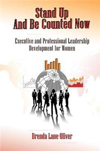 Stand Up and Be Counted Now: Executive and Professional Leadership Development for Women