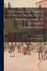 Cunningham Family of Antigonish, Nova Scotia, Comp. by Leonard Cunningham.